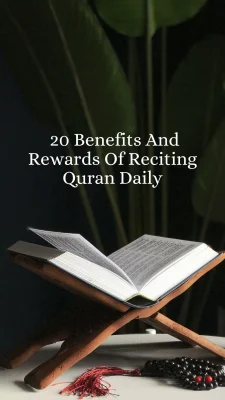 20 Benefits And Rewards Of Reciting Quran Daily